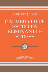 Calmer Votre Esprit En Éliminant Le Stress