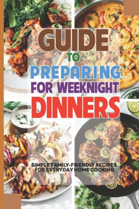 Guide To Preparing For Weeknight Dinners