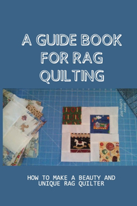 A Guide Book For Rag Quilting