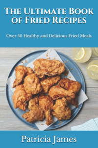 The Ultimate Book of Fried Recipes