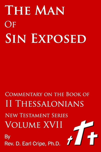The Man of Sin Exposed - Biblical Commentary on the Book of II Thessalonians