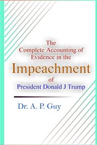 The Complete Accounting of Evidence in the Impeachment of President Donald J Trump