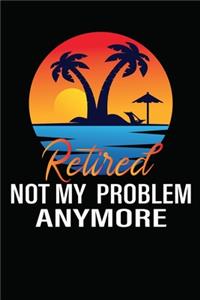 Retired 2020 Not My Problem Anymore Composition Notebook /writing Composition Notebook for retired Gift for men women