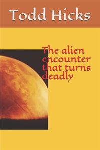 The alien encounter that turns deadly