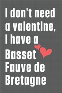 I don't need a valentine, I have a Basset Fauve de Bretagne