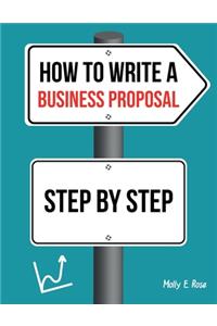 How To Write A Business Proposal Step By Step