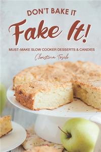 Don't Bake It, Fake It!