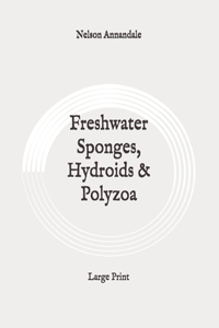 Freshwater Sponges, Hydroids & Polyzoa: Large Print