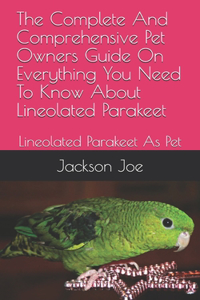 The Complete And Comprehensive Pet Owners Guide On Everything You Need To Know About Lineolated Parakeet