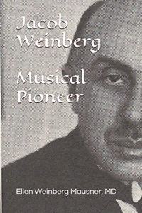 Jacob Weinberg Musical Pioneer