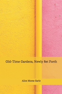 Old-Time Gardens, Newly Set Forth