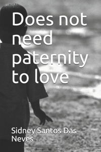 Does not need paternity to love