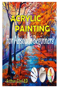 Acrylic Painting for Absolute Beginners