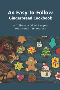 An Easy-To-Follow Gingerbread Cookbook