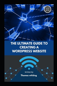 Ultimate Guide to Creating a WordPress Website