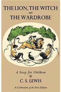 Lion, the Witch and the Wardrobe: A Celebration of the First Edition