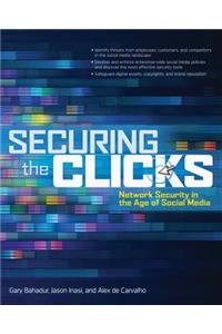 Securing the Clicks Network Security in the Age of Social Media