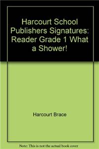 Harcourt School Publishers Signatures: Reader Grade 1 What a Shower!