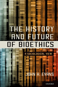 The History and Future of Bioethics