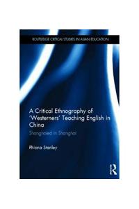 A Critical Ethnography of 'westerners' Teaching English in China