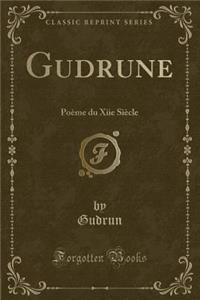 Gudrune: Poï¿½me Du Xiie Siï¿½cle (Classic Reprint)
