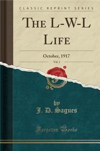 The L-W-L Life, Vol. 3: October, 1917 (Classic Reprint)