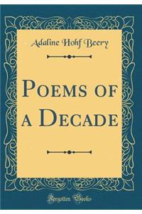 Poems of a Decade (Classic Reprint)