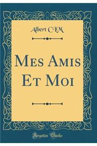 Mes Amis Et Moi (Classic Reprint)