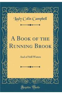 A Book of the Running Brook: And of Still Waters (Classic Reprint)