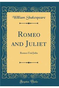 Romeo and Juliet: Romeo Und Julia (Classic Reprint)