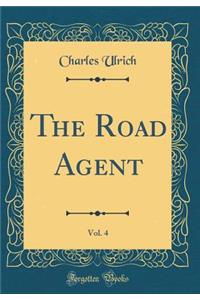 The Road Agent, Vol. 4 (Classic Reprint)