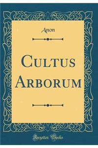 Cultus Arborum (Classic Reprint)
