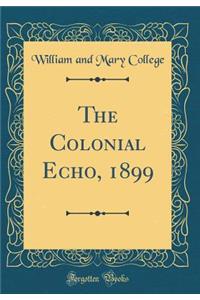 The Colonial Echo, 1899 (Classic Reprint)