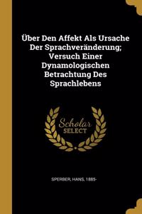 Über Den Affekt Als Ursache Der Sprachveränderung; Versuch Einer Dynamologischen Betrachtung Des Sprachlebens