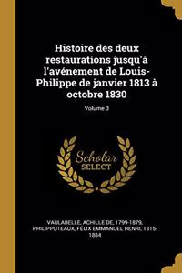 Histoire des deux restaurations jusqu'à l'avénement de Louis-Philippe de janvier 1813 à octobre 1830; Volume 3