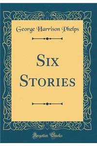 Six Stories (Classic Reprint)