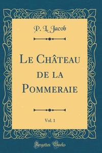 Le Chï¿½teau de la Pommeraie, Vol. 1 (Classic Reprint)