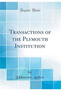 Transactions of the Plymouth Institution (Classic Reprint)