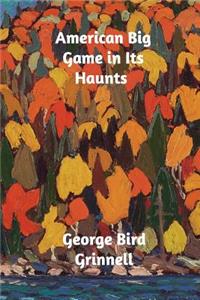 American Big Game in Its Haunts