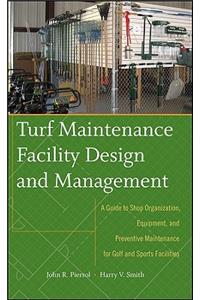 Turf Maintenance Facility Design and Management