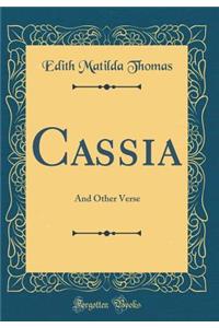 Cassia: And Other Verse (Classic Reprint)