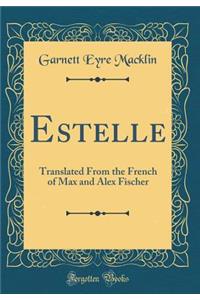 Estelle: Translated From the French of Max and Alex Fischer (Classic Reprint)