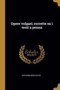 Opere volgari; corrette su i testi a penna