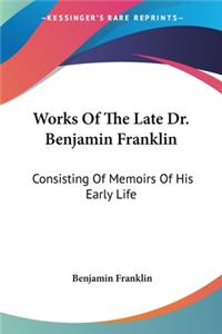 Works Of The Late Dr. Benjamin Franklin