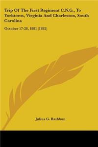 Trip Of The First Regiment C.N.G., To Yorktown, Virginia And Charleston, South Carolina: October 17-28, 1881 (1882)