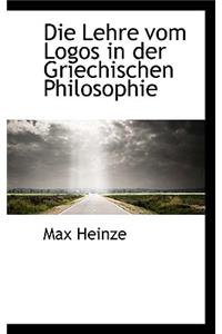 Die Lehre Vom Logos in Der Griechischen Philosophie