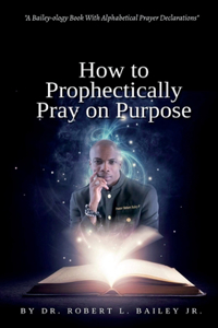 How to Prophetically Pray on Purpose