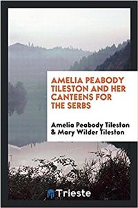 Amelia Peabody Tileston and Her Canteens for the Serbs