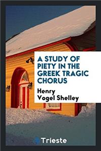 Study of Piety in the Greek Tragic Chorus