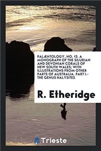 Palï¿½ntology, No. 13. A Monograph of the Silurian and Devonian Corals of New South Wales; With Illustrations from other parts of Australia. Part I.-The